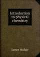 Introduction to physical chemistry, Walker, James 