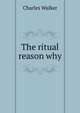 The ritual reason why, Charles Walker 