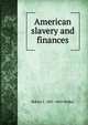 American slavery and finances, Robert J. 1801-1869 Walker 