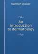 An introduction to dermatology, Norman Walker 