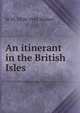 An itinerant in the British Isles, W W. 1858-1945 Walker 