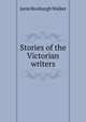 Stories of the Victorian writers, Janie Roxburgh Walker 