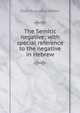 The Semitic negative; with special reference to the negative in Hebrew, Dean Augustus Walker 