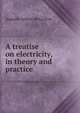 A treatise on electricity, in theory and practice, Auguste Arthur de La Rive 