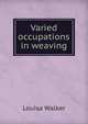 Varied occupations in weaving, Louisa Walker 