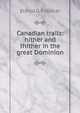 Canadian trails: hither and thither in the great Dominion, Eldred G. F Walker 
