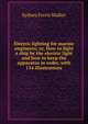 Electric lighting for marine engineers; or, How to light a ship by the electric light and how to keep the apparatus in order, with 134 illustrations, Sydney Ferris Walker 