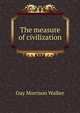The measure of civilization, Guy Morrison Walker 