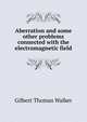 Aberration and some other problems connected with the electromagnetic field, Gilbert Thomas Walker 