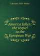 America fallen: the sequel to the European War, J Bernard 1858- Walker 