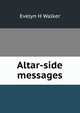Altar-side messages, Evelyn H Walker 
