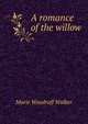 A romance of the willow, Marie Woodruff Walker 