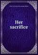 Her sacrifice, Lillie M. [from old catalog] Walker 
