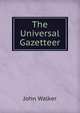 The Universal Gazetteer, Walker, John 
