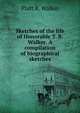 Sketches of the life of Honorable T. B. Walker. A compilation of biographical sketches, Platt B. Walker 