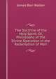 The Doctrine of the Holy Spirit: Or, Philosophy of the Divine Operation in the Redemption of Man, James Barr Walker 