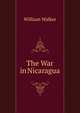 The War in Nicaragua, William Walker 