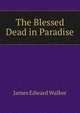 The Blessed Dead in Paradise, James Edward Walker 