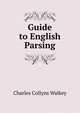 Guide to English Parsing, Charles Collyns Walkey 