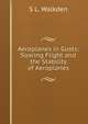 Aeroplanes in Gusts: Soaring Flight and the Stability of Aeroplanes, S L. Walkden 