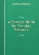 A Service-Book for Sunday Schools, Walker, James 