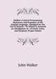 Walker's Critical Pronouncing Dictionary and Expositor of the English Language: Abridged for the Use of Schools : To Which Is Annexed an Abridgment of . of Greek, Latin, and Scripture Proper Names, Walker, John 