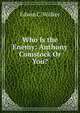 Who Is the Enemy: Anthony Comstock Or You?, Edwin C. Walker 
