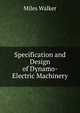 Specification and Design of Dynamo-Electric Machinery, Miles Walker 