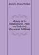 Money in Its Relations to Trade and Industry (Japanese Edition), Walker, Francis Amasa, 1840-1897 