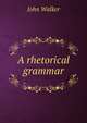 A rhetorical grammar, Walker, John 