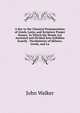 A Key to the Classical Pronunciation of Greek, Latin, and Scripture Proper Names: In Which the Words Are Accented and Divided Into Syllables Exactly . Vocabularies of Hebrew, Greek, and La, Walker, John 