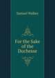For the Sake of the Duchesse, Samuel Walkey 