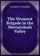 The Vermont Brigade in the Shenandoah Valley, Aldace F. Walker 