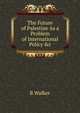 The Future of Palestine As a Problem of International Policy &c, B Walker 