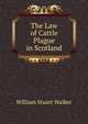 The Law of Cattle Plague in Scotland, William Stuart Walker 