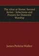 The Altar at Home: Second Series : Selections and Prayers for Domestic Worship, James Perkins Walker 