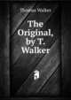 The Original, by T. Walker, Thomas Walker 