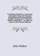 A Rhyming Dictionary: Answering, at the Same Time, the Purposes of Spelling and Pronouncing the English Language On a Plan Not Hitherto Attempted . . Is Added an Index of Allo (French Edition), Walker, John 