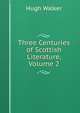 Three Centuries of Scottish Literature, Volume 2, Hugh Walker 