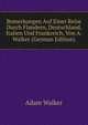 Bemerkungen Auf Einer Reise Durch Flandern, Deutschland, Italien Und Frankreich, Von A. Walker (German Edition), Adam Walker 