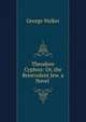 Theodore Cyphon: Or, the Benevolent Jew. a Novel ., George Walker 