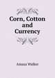 Corn, Cotton and Currency, Amasa Walker 
