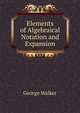 Elements of Algebraical Notation and Expansion, George Walker 