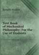 Text Book of Mechanical Philosophy: For the Use of Students, Robert Walker 
