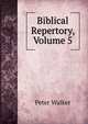Biblical Repertory, Volume 5, Peter Walker 