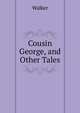 Cousin George, and Other Tales, Walker 