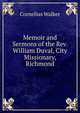 Memoir and Sermons of the Rev. William Duval, City Missionary, Richmond, Cornelius Walker 