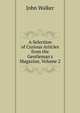 A Selection of Curious Articles from the Gentleman's Magazine, Volume 2, Walker, John 