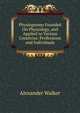 Physiognomy Founded On Physiology, and Applied to Various Countries: Professions and Individuals, Alexander Walker 