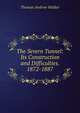 The Severn Tunnel: Its Construction and Difficulties. 1872-1887, Thomas Andrew Walker 